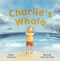 Charlie's Whale by Libby Gleeson, Hannah Sommerville, 9780734420886