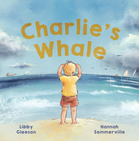 Charlie's Whale by Libby Gleeson, Hannah Sommerville, 9780734420886
