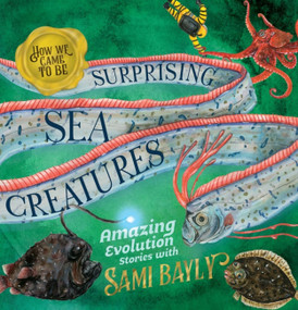 How We Came to Be: Surprising Sea Creatures by Sami Bayly, 9780734421364