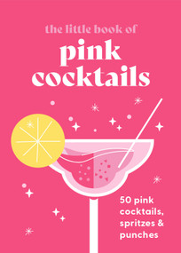 The Little Book of Pink Cocktails (50 pink cocktails, spritzes and punches) by Pyramid, 9780753735558