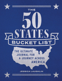 The 50 States Bucket List (The Ultimate Journal for a Journey across America) by Jessica Laughlin, 9780760388495