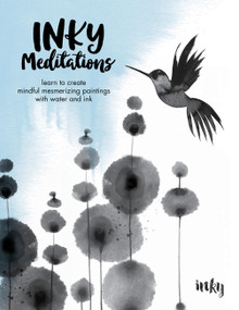 Inky Meditations (Learn to Create Mindful Mesmerizing Paintings with Water and Ink) by Inky, 9780760388754
