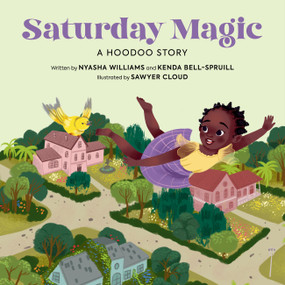Saturday Magic (A Hoodoo Story) by Nyasha Williams, Kenda Bell-Spruill, Sawyer Cloud, 9780762485369