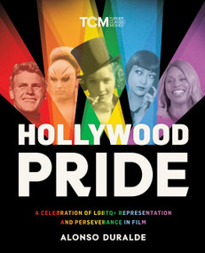 Hollywood Pride (A Celebration of LGBTQ+ Representation and Perseverance in Film) by Alonso Duralde, 9780762485895