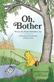 Oh, Bother (Winnie-the-Pooh is Befuddled, Too (A Smackerel-Sized Parody of Modern Life)) by Jennie Egerdie, Ellie Hajdu, 9780762486274