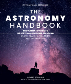 The Astronomy Handbook (The Ultimate Guide to Observing and Understanding Stars, Planets, Galaxies, and the Universe) by Govert Schilling, 9780762486502