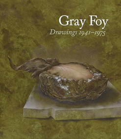 GRAY FOY (DRAWINGS 1941-1975) by Gray Foy, Don Quantance, Steve Martin, Alexis Rockman, Lynn Herbert, 9780935112382