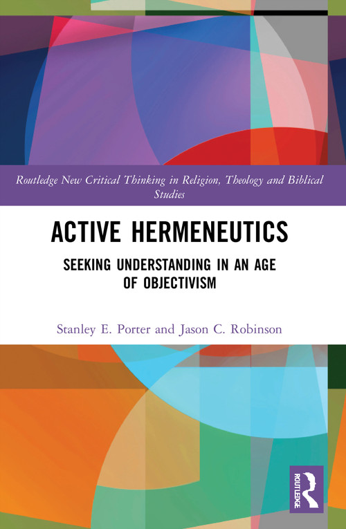 Active Hermeneutics (Seeking Understanding in an Age of Objectivism) - 9780367687427 by Stanley E. Porter, Jason C. Robinson, 9780367687427