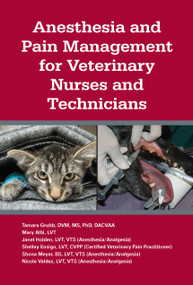 Anesthesia and Pain Management for Veterinary Nurses and Technicians by Tamara L. Grubb, Mary Albi, Shelley Ensign, Janel Holden, Shona Meyer, Nicole Valdez, 9781591610502