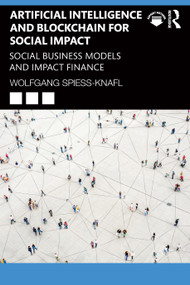 Artificial Intelligence and Blockchain for Social Impact (Social Business Models and Impact Finance) - 9781032112190 by Wolfgang Spiess-Knafl, 9781032112190