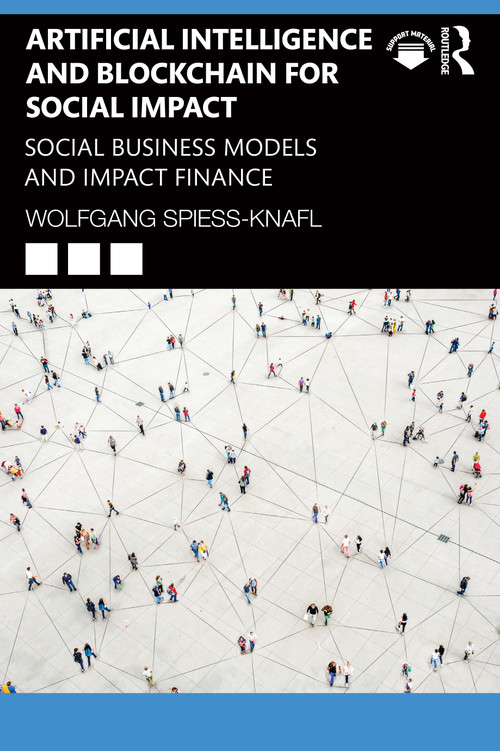 Artificial Intelligence and Blockchain for Social Impact (Social Business Models and Impact Finance) - 9781032112190 by Wolfgang Spiess-Knafl, 9781032112190