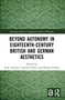 Beyond Autonomy in Eighteenth-Century British and German Aesthetics - 9780367508043 by Karl Axelsson, Camilla Flodin, Mattias Pirholt, 9780367508043