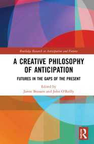 A Creative Philosophy of Anticipation (Futures in the Gaps of the Present) - 9780367757359 by Jamie Brassett, John O'Reilly, 9780367757359