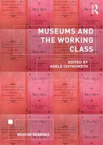 Museums and the Working Class - 9780367465476 by Adele Chynoweth, 9780367465476
