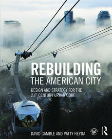 Rebuilding the American City (Design and Strategy for the 21st Century Urban Core) by David Gamble, Patty Heyda, 9781138798144