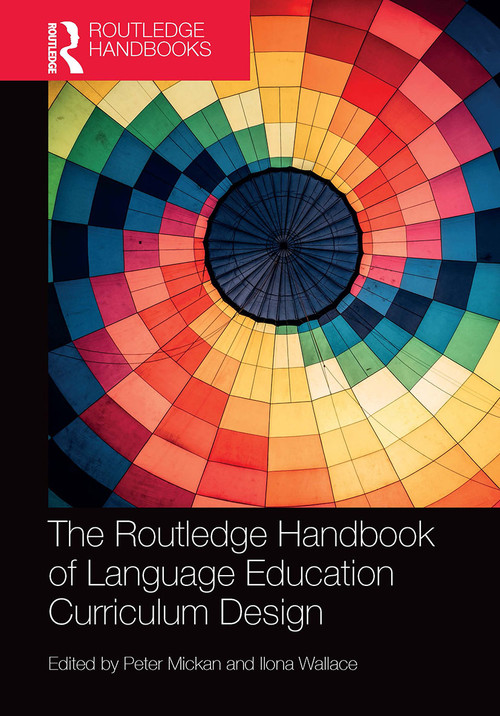 The Routledge Handbook of Language Education Curriculum Design by Peter Mickan, Ilona Wallace, 9781032474885