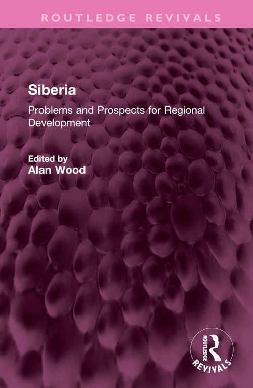 Siberia (Problems and Prospects for Regional Development) by Alan Wood, 9781032371139