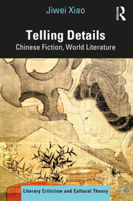 Telling Details (Chinese Fiction, World Literature) - 9781032197852 by Jiwei Xiao, 9781032197852