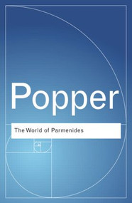The World of Parmenides (Essays on the Presocratic Enlightenment) - 9780415518796 by Karl Popper, 9780415518796
