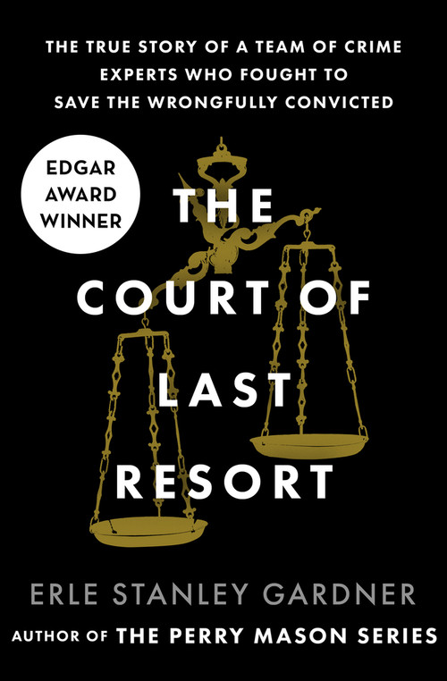 The Court of Last Resort (The True Story of a Team of Crime Experts Who Fought to Save the Wrongfully Convicted) by Erle Stanley Gardner, 9781504044394