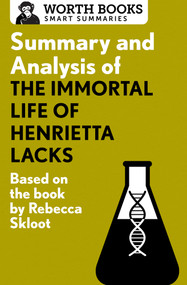 Summary and Analysis of The Immortal Life of Henrietta Lacks (Based on the Book by Rebecca Skloot) by Worth Books, 9781504046732