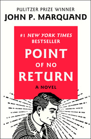 Point of No Return (A Novel) by John P. Marquand, 9781504046817