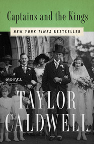 Captains and the Kings (A Novel) by Taylor Caldwell, 9781504046824