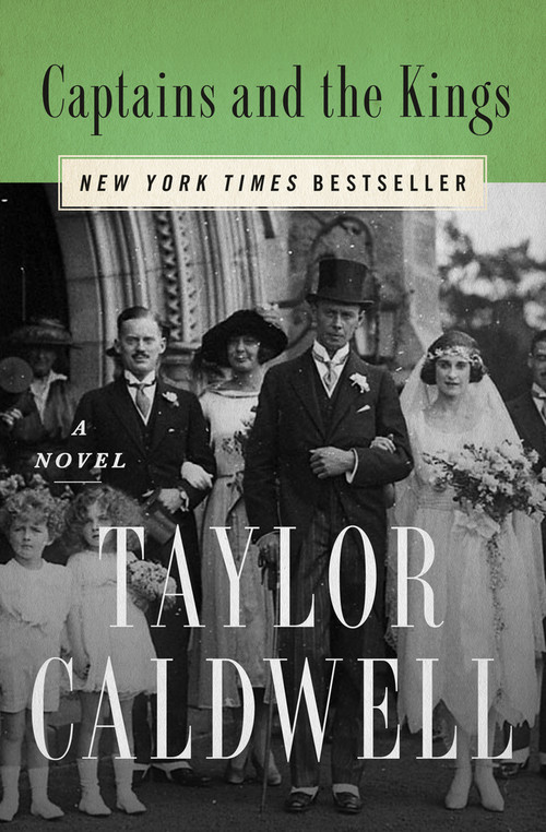 Captains and the Kings (A Novel) by Taylor Caldwell, 9781504046824