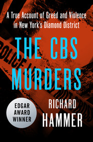 The CBS Murders (A True Account of Greed and Violence in New York's Diamond District) by Richard Hammer, 9781504046831