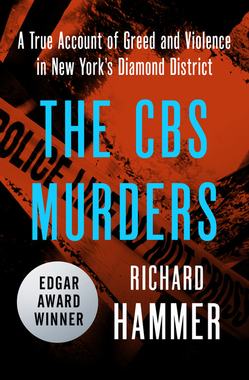 The CBS Murders (A True Account of Greed and Violence in New York's Diamond District) by Richard Hammer, 9781504046831