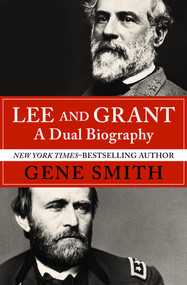 Lee and Grant (A Dual Biography) by Gene Smith, 9781504046909