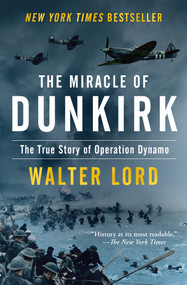 The Miracle of Dunkirk (The True Story of Operation Dynamo) by Walter Lord, 9781504047548