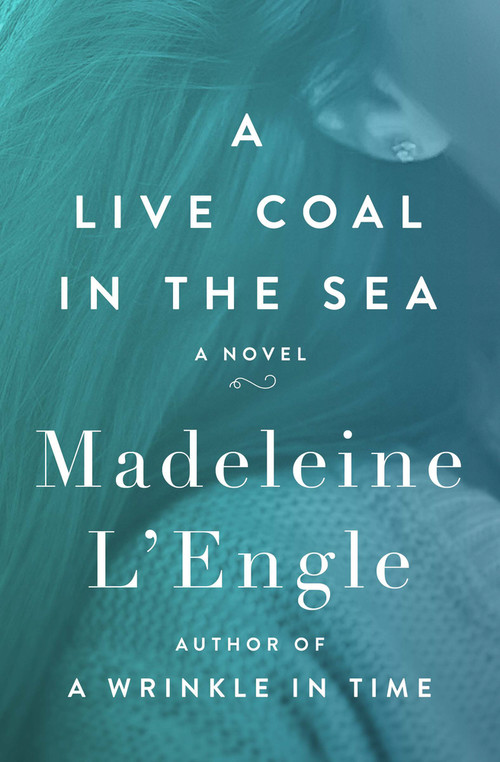 A Live Coal in the Sea (A Novel) by Madeleine L'Engle, 9781504047753