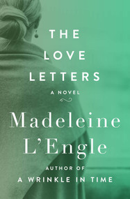 The Love Letters (A Novel) by Madeleine L'Engle, 9781504047760