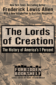 The Lords of Creation (The History of America's 1 Percent) by Mark Crispin Miller, Frederick Lewis Allen, Gretchen Morgenson, 9781504047876