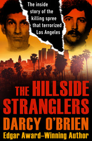 The Hillside Stranglers (The Inside Story of the Killing Spree That Terrorized Los Angeles) by Darcy O'Brien, 9781504047883