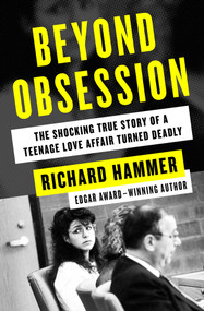 Beyond Obsession (The Shocking True Story of a Teenage Love Affair Turned Deadly) by Richard Hammer, 9781504047890