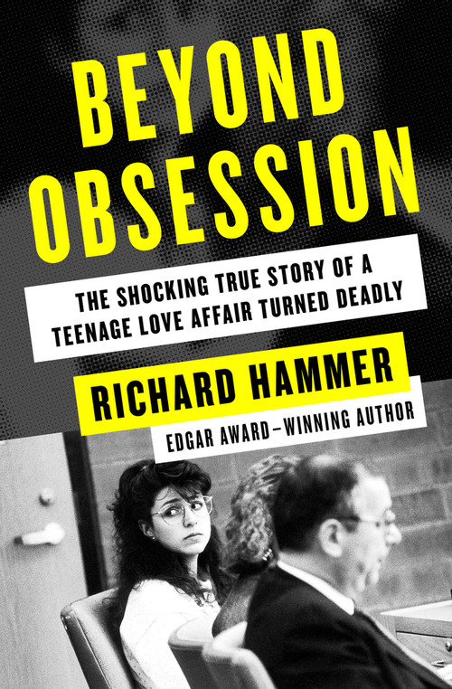 Beyond Obsession (The Shocking True Story of a Teenage Love Affair Turned Deadly) by Richard Hammer, 9781504047890