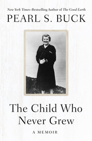 The Child Who Never Grew (A Memoir) by Pearl S. Buck, 9781504047968