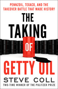 The Taking of Getty Oil (Pennzoil, Texaco, and the Takeover Battle That Made History) by Steve Coll, 9781504049535