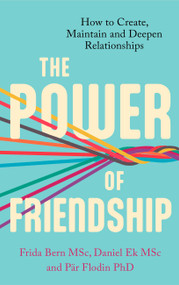 The Power of Friendship (A guidebook for a happier and healthier life) by Daniel Ek, Pär Flodin, Frida Bern Andersson, 9781472147981