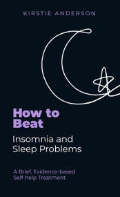 How To Beat Insomnia and Sleep Problems (A Brief, Evidence-based Self-help Treatment) by Kirstie Anderson, 9781472148377