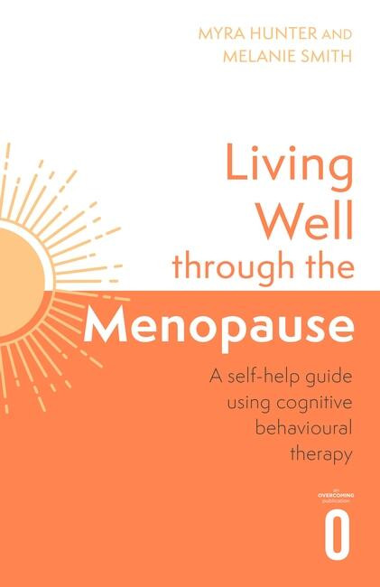 Living Well Through The Menopause (An evidence-based cognitive behavioural guide) - 9781472148384 by Myra Hunter, Melanie Smith, 9781472148384