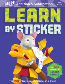 Learn by Sticker: More Addition & Subtraction (Use Math to Create 10 Fantasy Animals!) by Workman Publishing, 9781523524242