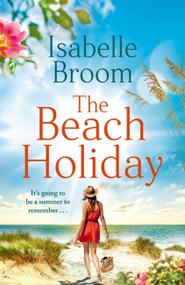 The Beach Holiday (Escape for the summer with this gorgeous new holiday romance!) by Isabelle Broom, 9781529383720