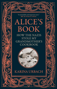 Alice's Book (How the Nazis Stole My Grandmother's Cookbook) by Karina Urbach, 9781529416329