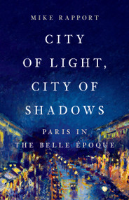 City of Light, City of Shadows (Paris in the Belle Époque) by Mike Rapport, 9781541647497