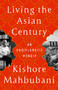 Living the Asian Century (An Undiplomatic Memoir) by Kishore Mahbubani, 9781541703049