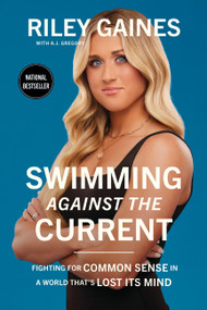 Swimming Against the Current (Fighting for Common Sense in a World That's Lost its Mind) by Riley Gaines, 9781546007449
