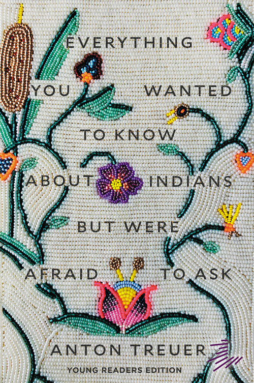 Everything You Wanted to Know About Indians But Were Afraid to Ask (Young Readers Edition) - 9781646144181 by Anton Treuer, 9781646144181